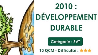2010 : Développement durable - Catégorie : SVT - 10 QCM - Difficulté : ⭐⭐⭐