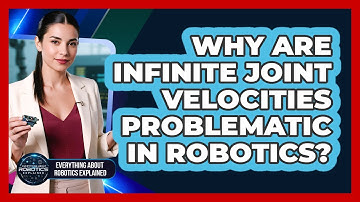 Why Are Infinite Joint Velocities Problematic In Robotics?