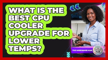 What Is The Best CPU Cooler Upgrade For Lower Temps? - The Hardware Hub