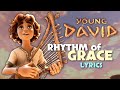 Rhythm of Grace - Young David (Unofficial Lyric Video) @AngelStudiosInc @thedavidmovie