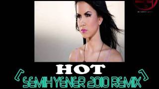 Inna - Hot (SEMIH YENER 2010 REMIX)