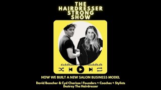 How We Built a New Salon Business Model | David Bosscher & Cyd Charisse | Destroy The Hairdresser