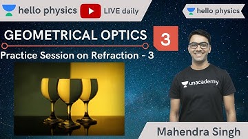Hello Physics: Geometrical Optics - Refraction | Practice Session - 3 | Physics | Mahendra S.
