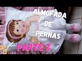 DIY ALMOFADA DE PERNAS - PARTE 2 - (Costura e Montagem) Cojin de Pierna / Leg Cushion