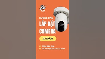 Cách chọn vị trí lắp Camera chuẩn.