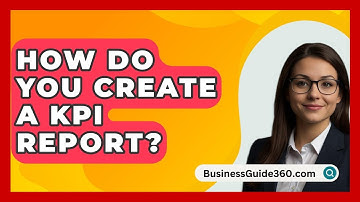 How Do You Create A KPI Report? - BusinessGuide360.com