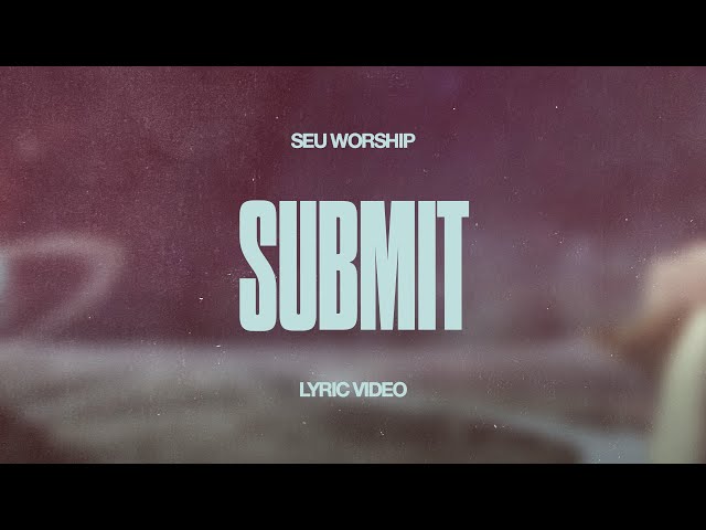 SEU Worship - Submit (Official Lyric Video) class=