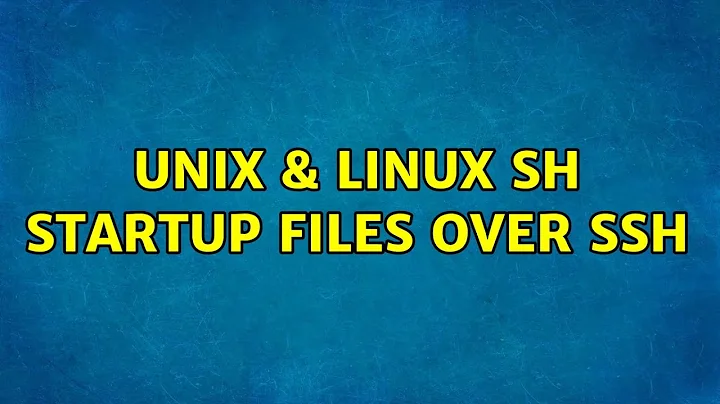 Unix & Linux: sh startup files over ssh (5 Solutions!!)