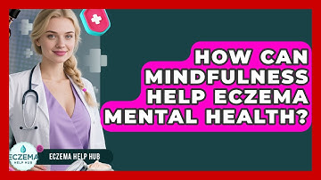 How Can Mindfulness Help Eczema Mental Health? - Eczema Help Hub