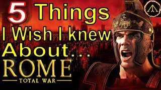 5 Things I Wish I Knew About - Rome Total War - Earlier