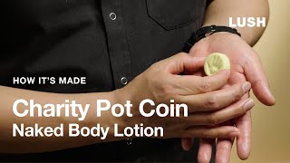 Lush How It's Made: Charity Pot Coin Naked Body Lotion