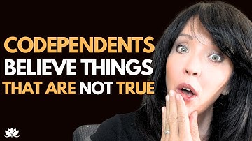 Codependency Means You Believe Things That Are Not True: Healing Codependency and Complex Trauma