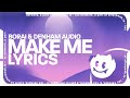 Borai &amp; Denham Audio - Make Me (Lyrics)