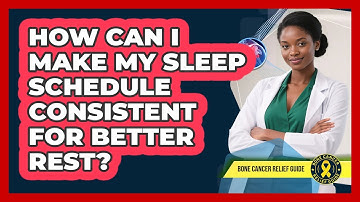 How Can I Make My Sleep Schedule Consistent For Better Rest?