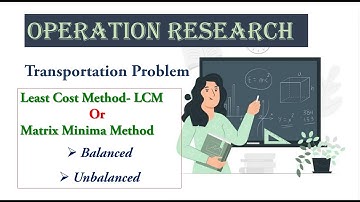 Least Cost Method| LCM| Matrix Minima Method| Transportation Problem| Operation Research