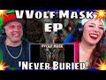 First Time Hearing VVolf Mask EP &#39;Never Buried&#39; | THE WOLF HUNTERZ REACTIONS