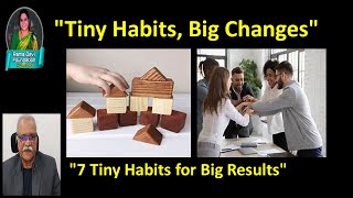 Tiny Habits, Big Changes : 7 Tiny Habits for Big Results