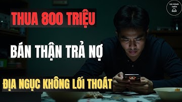 Góc Khuất Audio : Bán Thận Trả Nợ Cờ Bạc -  Ám Ảnh Của Kẻ Sống Sót Trở Về