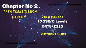 Data Transmission | data packets | IGCSE/Olevels/0478/2210
