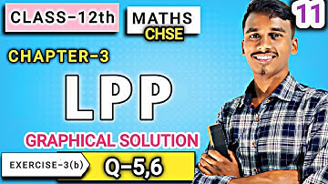 EXERCICE-3(b)||Q-5,6||GRAPHICAL SOLUTION OF LPP|| CLASS-12|| LPP BY BACHAN SIR ||LEC-11||CHSE ODISHA