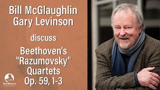 Play video: Bill McGlaughlin & Gary Levinson Discuss Beethoven's "Razumovsky" Quartets Op. 59, Nos. 1-3