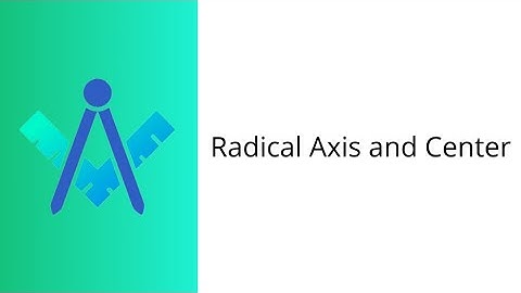 Radical Axis and Center (CNCM Lecture)