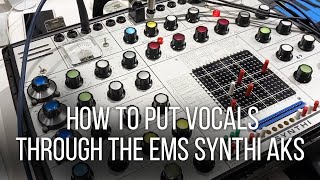 How to Put Vocals through the EMS Synthi AKS | OMNIVI3E