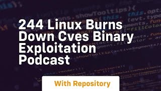 244 linux burns down cves binary exploitation podcast