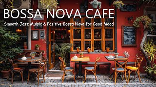 Outdoor Coffee Shop ☕ Smooth Jazz Muisic \u0026 Positive Bossa Nova For Good Mood - Cafe Bossa Nova