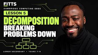 Cambridge Computing 0860 Lesson 5 | Decomposition: Breaking Problems Down
