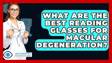 What Are The Best Reading Glasses For Macular Degeneration? - Optometry Knowledge Base