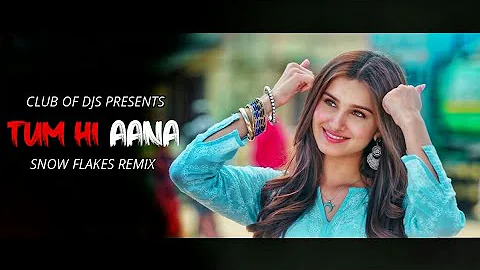 Tum Hi Aana Remix | DJ Snow Flakes | Marjaavaan | Sidharth Malhotra & Tara Sutaria | Jubin Nautiyal