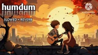 humdum,lofi mix ( slowed+ reverb )