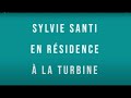 Sylvie santi en rsidence  la turbine sciences