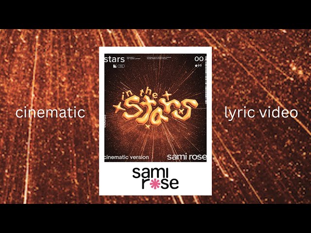 sami rose - in the stars (cinematic version lyric video) class=