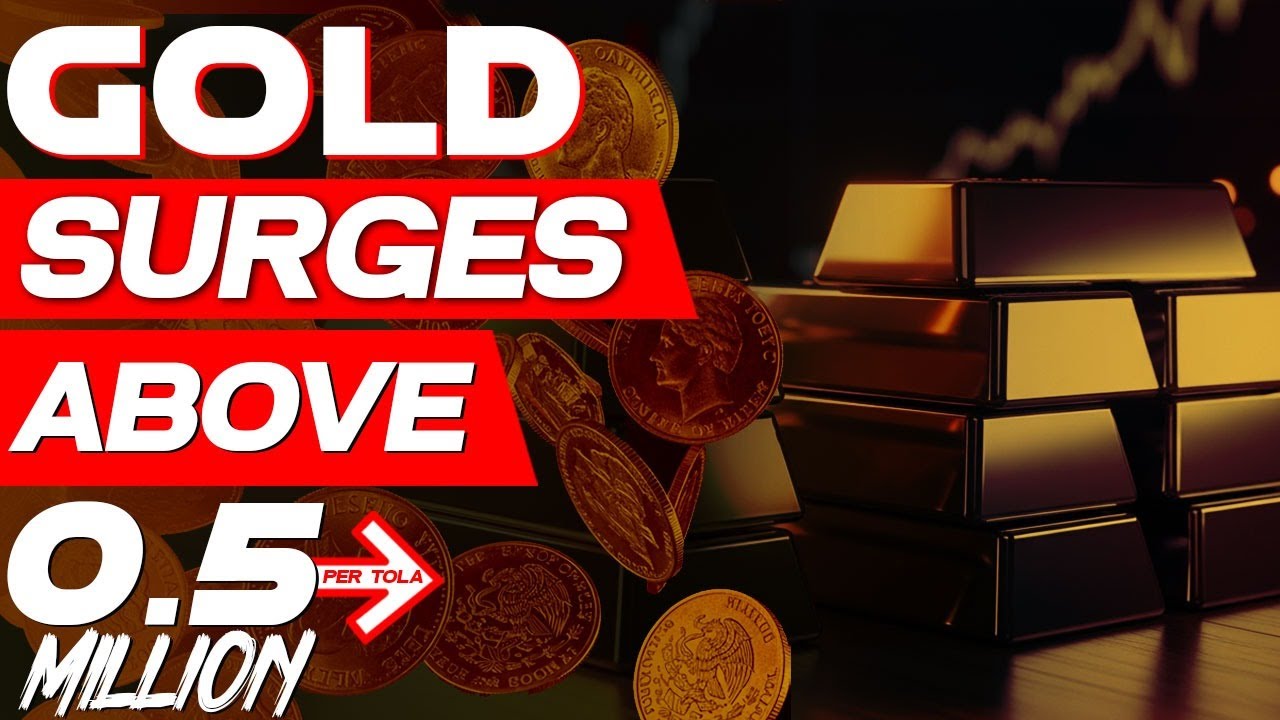 Gold Surges Above 0.5 Million PKR Per Tola | Silver Also on the Rise