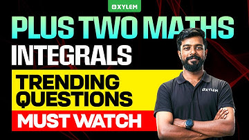 Plus Two Maths | Integrals - Trending Questions | Must Watch | Xylem Plus Two