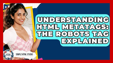 Understanding HTML Metatags: The Robots Tag Explained - Simple HTML Studio