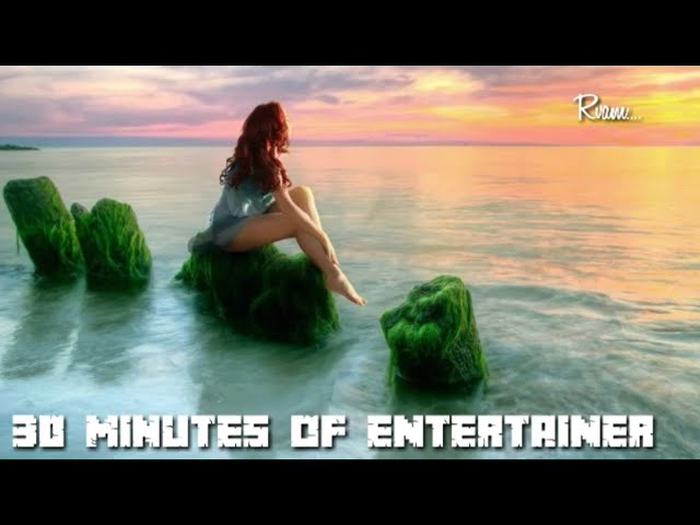 30 minutes of ENTERTAINER |zayn|Rvam|