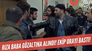 Rıza Baba Gözaltına Alındı! Ekip Orayı Bastı 318. Bölüm