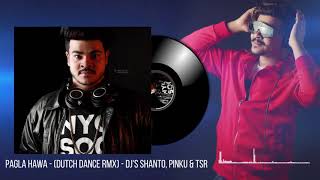 Pagla Hawa (Dutch Dance Rmx)-DJ's Shanto, Pinku & TSR