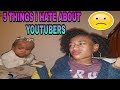 5 THINGS I HATE ABOUT YOUTUBERS