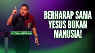 Berharap Sama Yesus Bukan Manusia! - Yoanes Kristianus