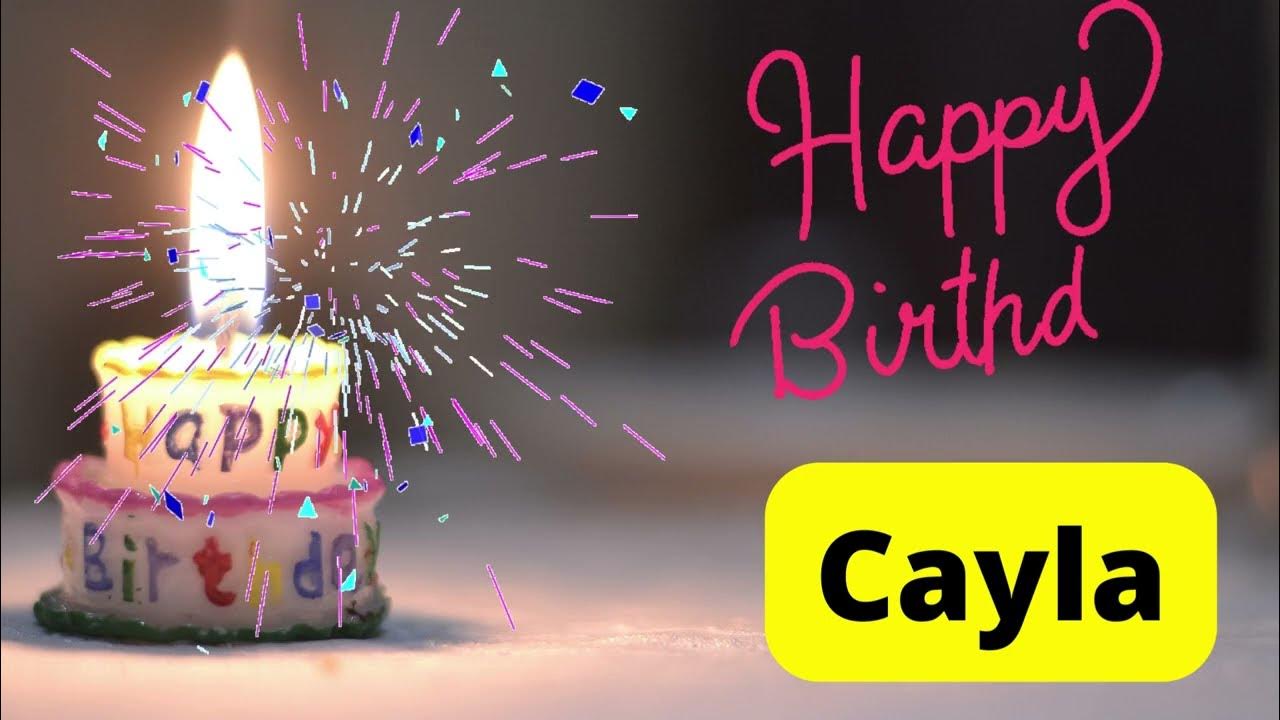 Happy birthday Cayla | birthday wishes - YouTube