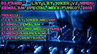 DJ FARID™ - LAY LAY JOKER VS RINDU SEMALAM SPECIAL MIX FUNKOT 2019