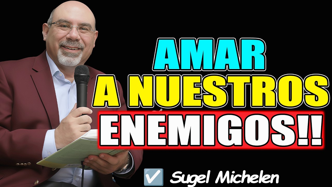 AMAR A NUESTROS ENEMIGOS!! - Sugel Michelen 2026