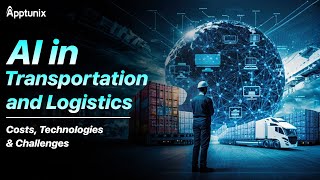 AI in Transportation & Logistics - Costs, Technology & Challenges | Future of Transportation with AI