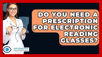 Do You Need A Prescription For Electronic Reading Glasses? - Optometry Knowledge Base