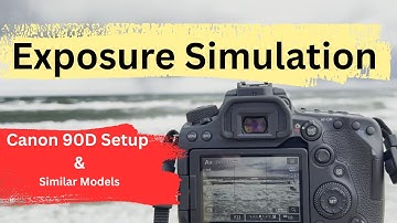 How to Use Exposure Simulation on Canon 90D (Canon 80D, 70D, 6D II, 5D IV, EOS R, R6, & Similar)