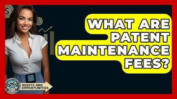 What Are Patent Maintenance Fees? - AssetsandOpportunity.org